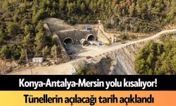 Konya-Antalya-Mersin yolu kısalıyor! Tünellerin açılacağı tarih açıklandı