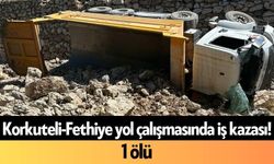 Korkuteli-Fethiye yol çalışmasında iş kazası! 1 ölü