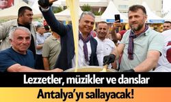 Lezzetler, müzikler ve danslar Antalya’yı sallayacak!
