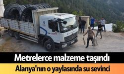 Metrelerce malzeme taşındı, Alanya'nın o yaylasında su sevinci