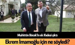 Muhittin Böcek'in ek ifadesi çıktı: Ekrem İmamoğlu için ne söyledi?