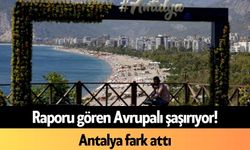 Raporu gören Avrupalı şaşırıyor! Antalya fark attı