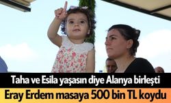 Taha ve Esila yaşasın diye Alanya birleşti: Eray Erdem masaya 500 bin TL koydu