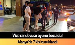 Vize randevusu oyunu bozuldu! Alanya'da 7 kişi tutuklandı