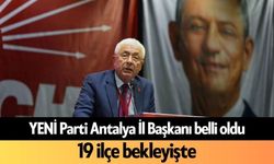 YENİ Parti Antalya İl Başkanı belli oldu: 19 ilçe bekleyişte