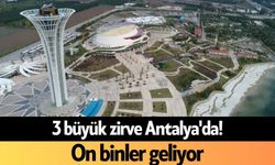 3 büyük zirve Antalya'da! On binler geliyor