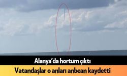 Alanya’da hortum çıktı: Vatandaşlar o anları anbean kaydetti