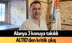Alanya 3 konuya takıldı