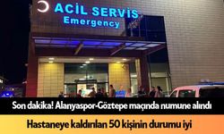 Alanya'da maçta hastaneye kaldırılan 56 güvenlik görevlisinin sağlık durumu iyi