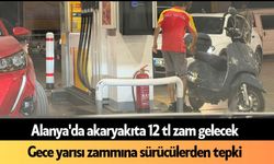Alanya'da akaryakıta 12 TL zam gelecek: Motorin ve benzin uçacak