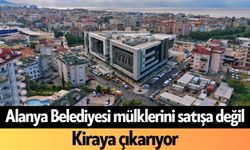 Alanya Belediyesi mülklerini satışa değil, kiraya çıkarıyor