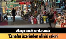 Alanya esnafı zor durumda: 'Esnafın üzerinden elinizi çekin'