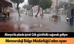 Alanya'da planla iptal: Gök gürültülü sağanak geliyor