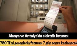 Alanya ve Antalya'da elektrik faturası 780 TL'yi geçenlerin faturası 7 gün sonra katlanacak