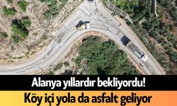 Alanya yıllardır bekliyordu! Köy içi yola da asfalt geliyor