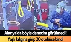 Alanya'da böyle denetim görülmedi! Yaşlı kılığına girip 20 otobüse bindi