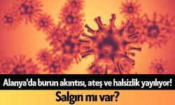 Alanya'da burun akıntısı, ateş ve halsizlik yayılıyor! Salgın mı var?