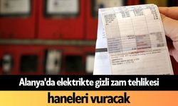 Alanya'da elektrikte gizli zam tehlikesi haneleri vuracak