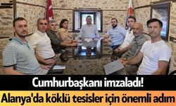 Cumhurbaşkanı imzaladı! Alanya'da köklü tesisler için önemli adım