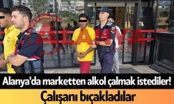 Alanya'da marketten alkol çalmak istediler! Çalışanı bıçakladılar