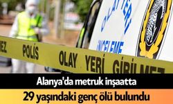 Alanya'da metruk inşaatta 29 yaşındaki genç ölü bulundu