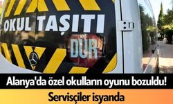 Alanya'da özel okulların oyunu bozuldu! Servisçiler isyanda