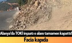 Alanya'da TOKİ inşaatı o alanı tamamen kapattı! Facia kapıda