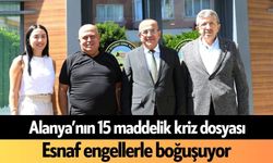 Alanya’nın 15 maddelik kriz dosyası: Esnaf engellerle boğuşuyor
