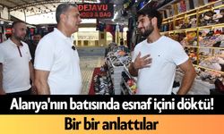 Alanya'nın batısında esnaf içini döktü! Bir bir anlattılar