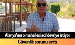 Alanya'nın o mahallesi acil devriye istiyor