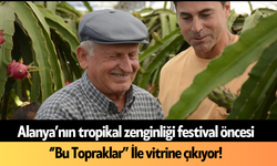 Alanya’nın tropikal zenginliği festival öncesi ‘’Bu Topraklar’’ İle vitrine çıkıyor!