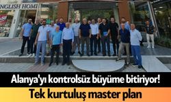 Alanya'yı kontrolsüz büyüme bitiriyor! Tek kurtuluş master plan