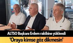 ALTSO Başkanı Erdem rakibine yüklendi: 'Oraya kimse göz dikmesin'