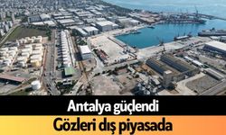 Antalya güçlendi! Gözleri dış piyasada