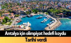 Antalya için olimpiyat hedefi koydu: Tarihi verdi
