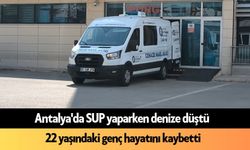 Antalya'da SUP yaparken denize düşen 22 yaşındaki genç hayatını kaybetti