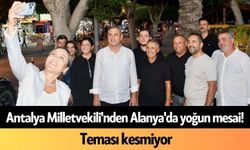 Antalya Milletvekili'nden Alanya'da yoğun mesai