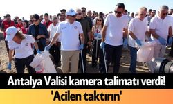 Antalya Valisi kamera talimatı verdi! 'Acilen taktırın'
