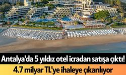 Antalya'da 5 yıldız otel icradan satışa çıktı