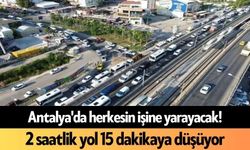 Antalya'da herkesin işine yarayacak! 2 saatlik yol 15 dakikaya düşüyor
