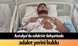 Antalya’da selektör dehşetinde adalet yerini buldu