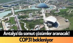 Antalya'da somut çözümler aranacak! COP31 bekleniyor