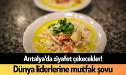 Antalya'da ziyafet çekecekler! Dünya liderlerine mutfak şovu