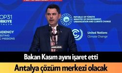 Bakan Kasım ayını işaret etti: Antalya çözüm merkezi olacak