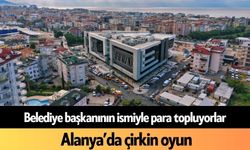 Alanya'da çirkin oyun! Başkanının ismiyle para topluyorlar