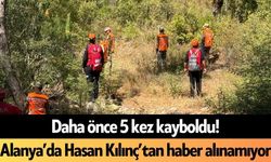 Daha önce 5 kez kayboldu! Alanya’da Hasan Kılınç’tan haber alınamıyor