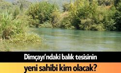 Dimçayı’ndaki balık tesisinin yeni sahibi kim olacak?