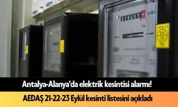Antalya-Alanya'da elektrik kesintisi alarmı! AEDAŞ 21-22-23 Eylül kesinti listesini açıkladı