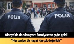 Alanya'da da sıkı uyarı: Emniyetten çağrı geldi