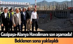 Gazipaşa-Alanya Havalimanı'nda beklenen sona yaklaşıldı